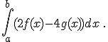  \int_a^{b} (2f(x)-4g(x)) dx \,.